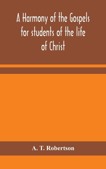 A Harmony Of The Gospels For Students Of The Life Of Christ: Based On The Broadus Harmony In The Revised Version
