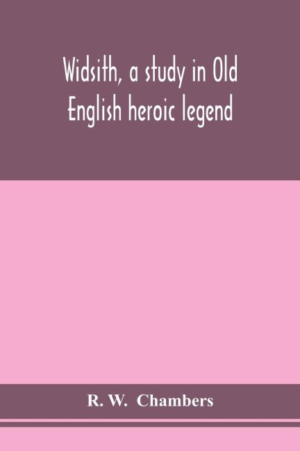 Widsith, A Study In Old English Heroic Legend