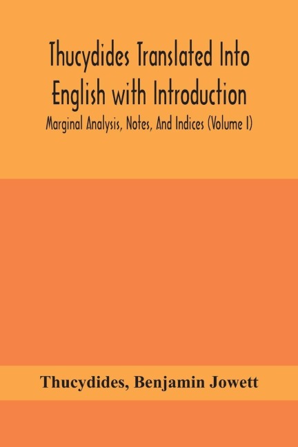 Thucydides Translated Into English With Introduction, Marginal Analysis, Notes, And Indices  (Volume I)