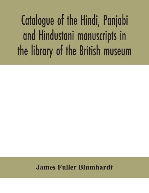 Catalogue Of The Hindi, Panjabi And Hindustani Manuscripts In The Library Of The British Museum