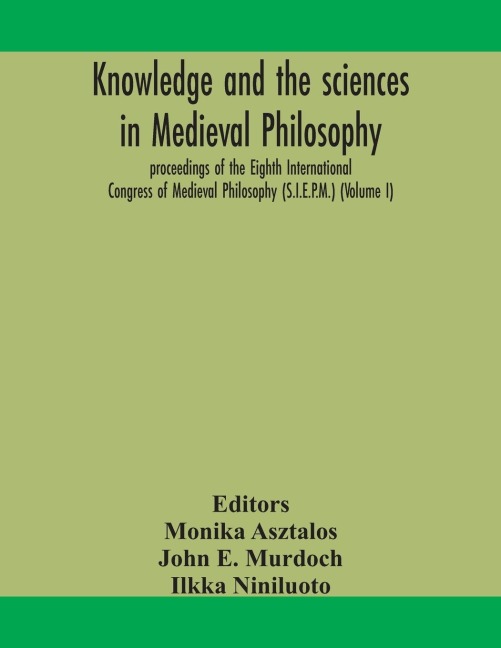 Knowledge And The Sciences In Medieval Philosophy: Proceedings Of The Eighth International Congress Of Medieval Philosophy (S.I.E.P.M.) (Volume I)