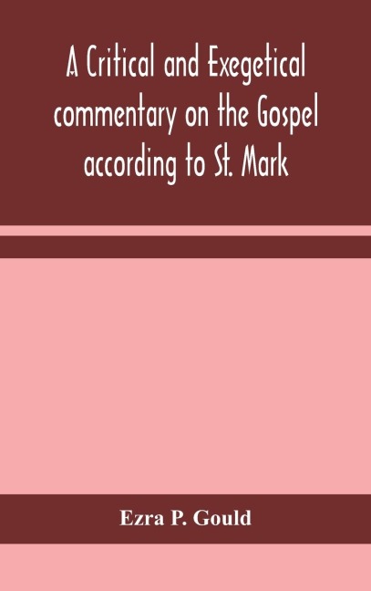 A Critical And Exegetical Commentary On The Gospel According To St. Mark