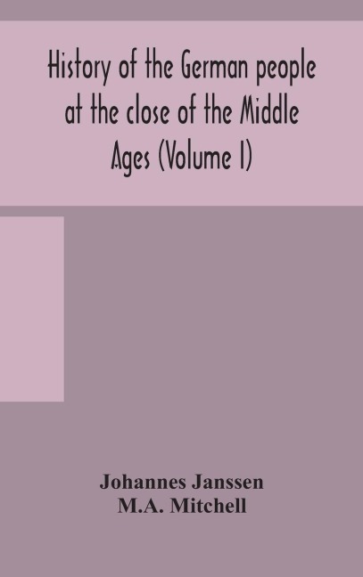 History Of The German People At The Close Of The Middle Ages (Volume I)