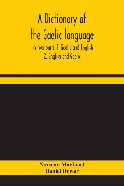 A Dictionary Of The Gaelic Language, In Two Parts. 1. Gaelic And English. - 2. English And Gaelic