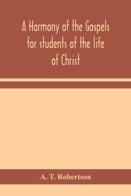 A Harmony Of The Gospels For Students Of The Life Of Christ: Based On The Broadus Harmony In The Revised Version