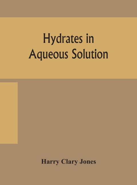 Hydrates In Aqueous Solution. Evidence For The Existence Of Hydrates In Solution, Their Approximate Composition, And Certain Spectroscopic Investigations Bearing Upon The Hydrate Problem