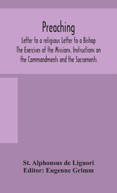 Preaching. Letter To A Religious Letter To A Bishop. The Exercises Of The Missions. Instructions On The Commandments And The Sacraments.