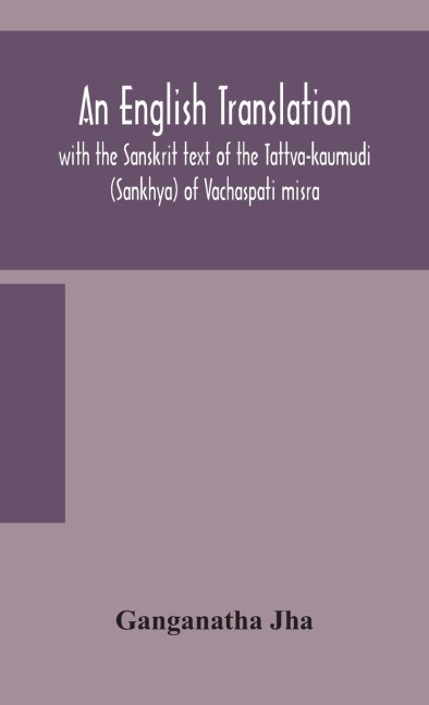 An English Translation, With The Sanskrit Text Of The Tattva-Kaumudi. (Sankhya) Of Vachaspati Misra