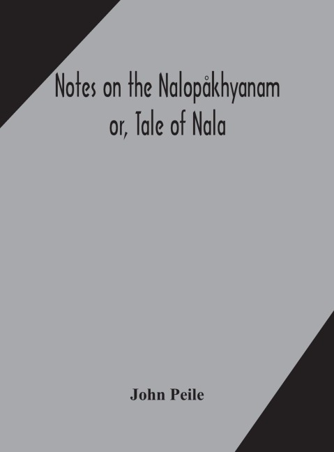 Notes On The Nalopåkhyanam; Or, Tale Of Nala