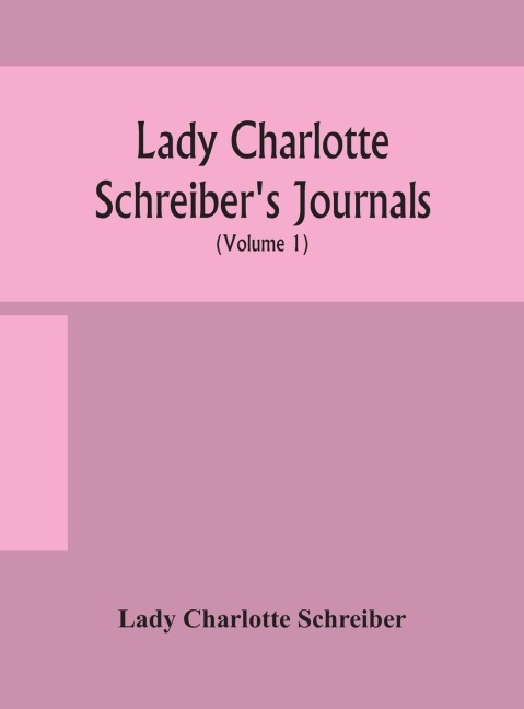 Lady Charlotte Schreiber'S Journals: Confidences Of A Collector Of Ceramics And Antiques Throughout Britain, France, Holland, Belgium, Spain, Portugal, Turkey, Austria And Germany From The Year 1869-1885 (Volume 1)
