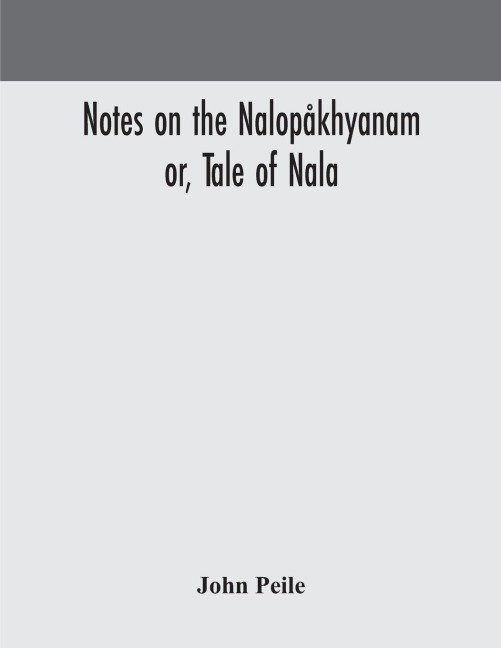 Notes On The Nalopåkhyanam; Or, Tale Of Nala