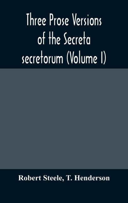 Three Prose Versions Of The Secreta Secretorum (Volume I)