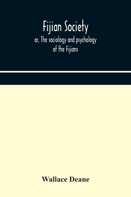Fijian Society; Or, The Sociology And Psychology Of The Fijians