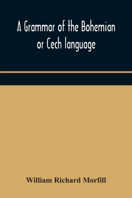 A Grammar Of The Bohemian Or Cech Language