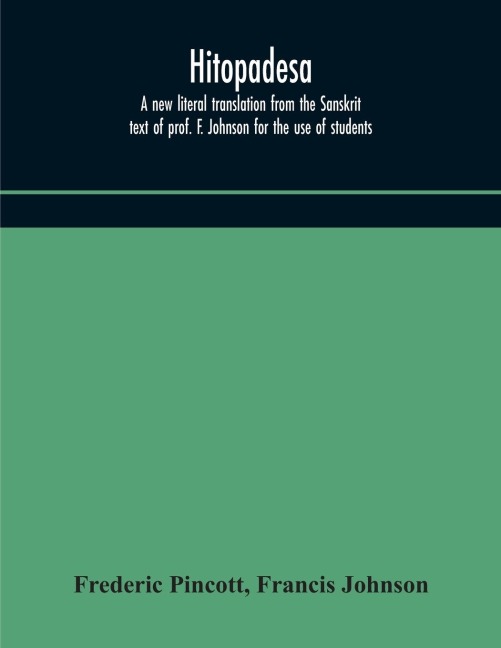 Hitopadesa; A New Literal Translation From The Sanskrit Text Of Prof. F. Johnson For The Use Of Students