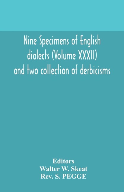 Nine Specimens Of English Dialects (Volume Xxxii) And Two Collection Of Derbicisms