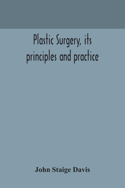 Plastic Surgery, Its Principles And Practice