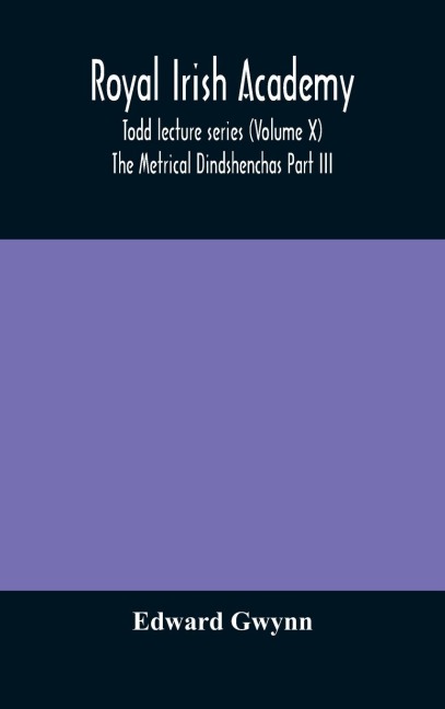 Royal Irish Academy; Todd Lecture Series (Volume X) The Metrical Dindshenchas Part Iii.