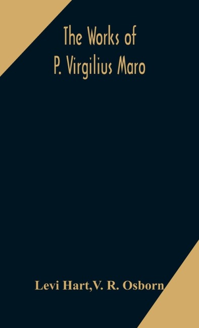The Works Of P. Virgilius Maro: Including The Aeneid, Bucolics And Georgics : With The Original Text Reduced To The Natural Order Of Construction And Interlinear Translation