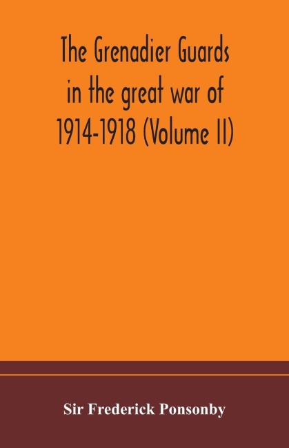 The Grenadier Guards In The Great War Of 1914-1918 (Volume Ii)