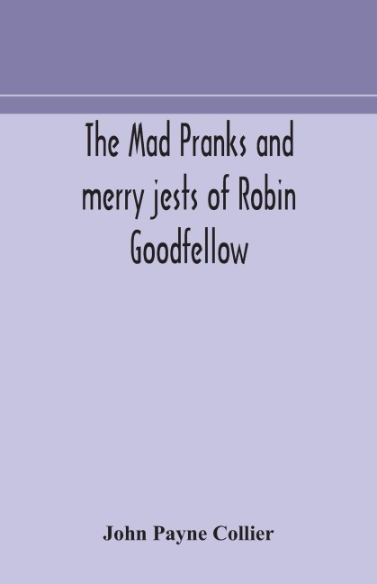 The Mad Pranks And Merry Jests Of Robin Goodfellow