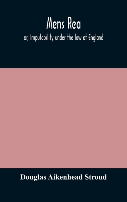 Mens Rea; Or, Imputability Under The Law Of England