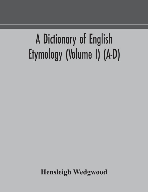 A Dictionary Of English Etymology (Volume I) (A-D)