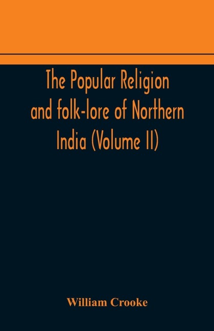 The Popular Religion And Folk-Lore Of Northern India (Volume Ii)