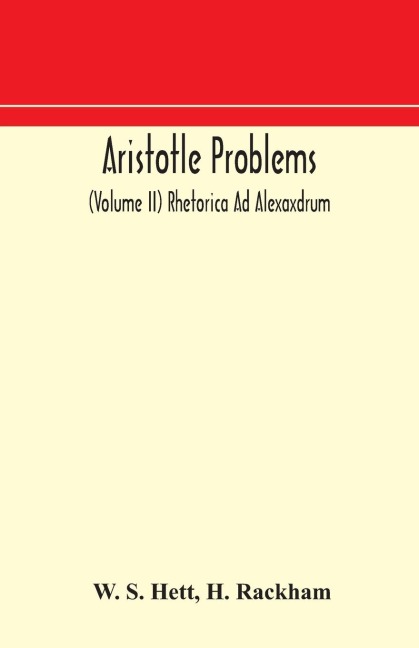 Aristotle Problems (Volume Ii) Rhetorica Ad Alexaxdrum