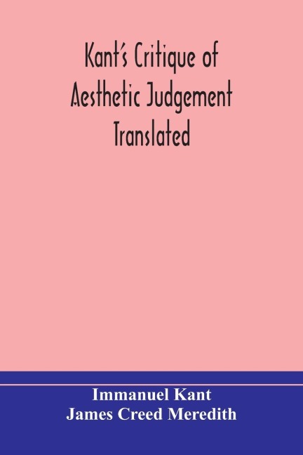 Kant'S Critique Of Aesthetic Judgement Translated, With Seven Introductory Essays, Notes, And Analytical Index
