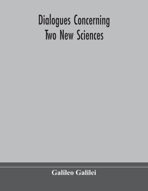 Dialogues Concerning Two New Sciences