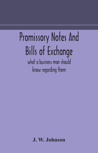 Promissory Notes And Bills Of Exchange: What A Business Man Should Know Regarding Them