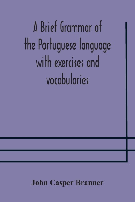 A Brief Grammar Of The Portuguese Language With Exercises And Vocabularies