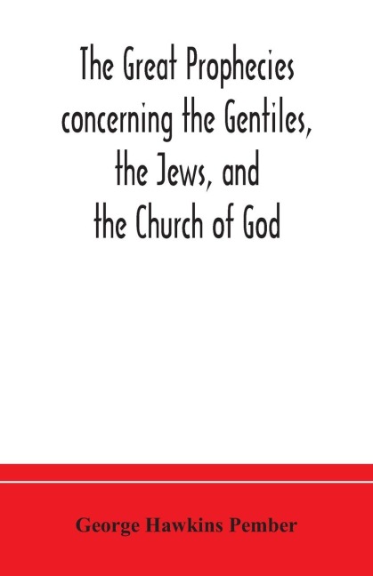 The Great Prophecies Concerning The Gentiles, The Jews, And The Church Of God