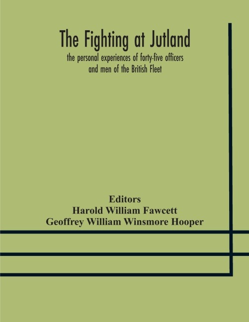 The Fighting At Jutland; The Personal Experiences Of Forty-Five Officers And Men Of The British Fleet