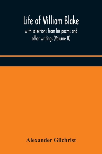 Life Of William Blake, With Selections From His Poems And Other Writings (Volume Ii)