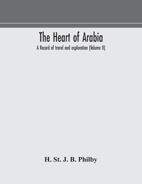 The Heart Of Arabia, A Record Of Travel And Exploration (Volume Ii)