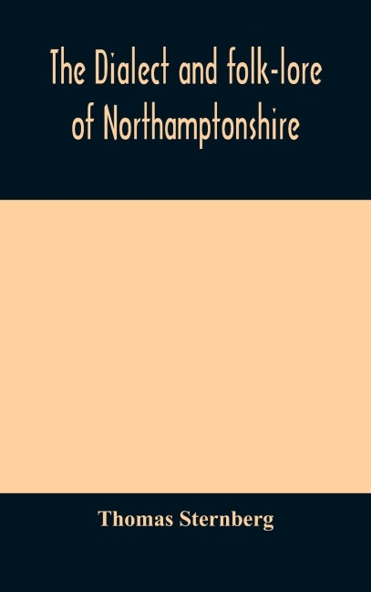 The Dialect And Folk-Lore Of Northamptonshire