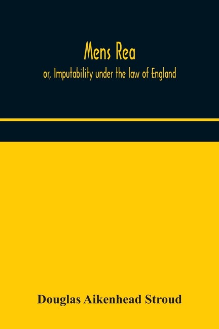 Mens Rea; Or, Imputability Under The Law Of England