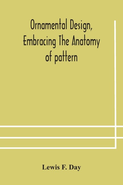 Ornamental Design, Embracing The Anatomy Of Pattern: The Planning Of Ornament; The Application Of Ornament