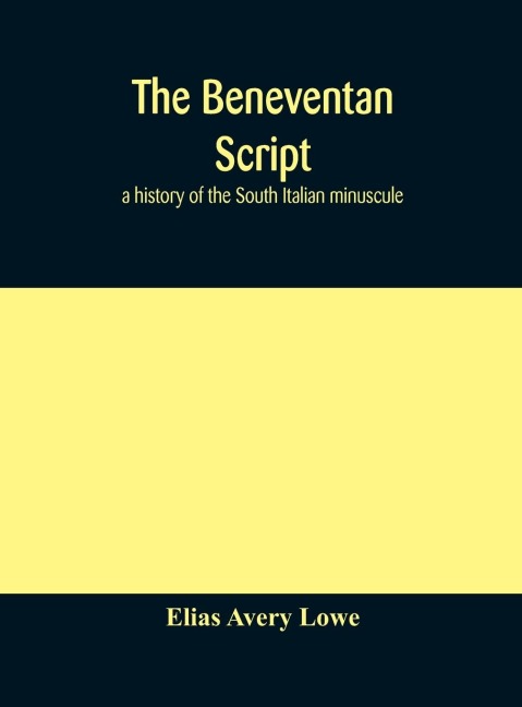 The Beneventan Script: A History Of The South Italian Minuscule