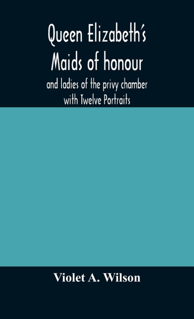 Queen ElizabethS Maids Of Honour And Ladies Of The Privy Chamber With Twelve Portraits
