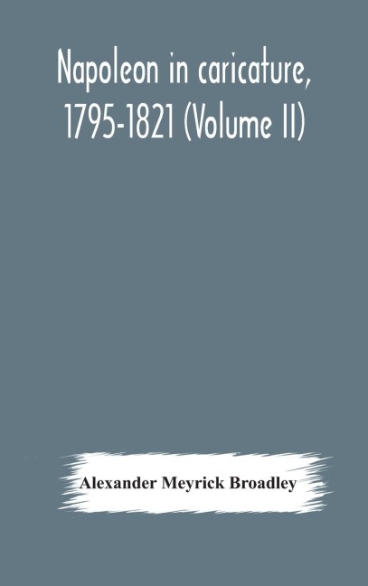 Napoleon In Caricature, 1795-1821 (Volume Ii)