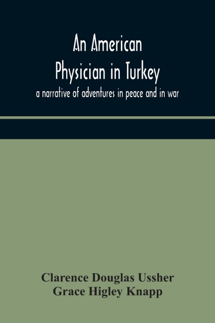 An American Physician In Turkey: A Narrative Of Adventures In Peace And In War