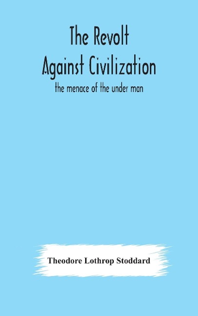 The Revolt Against Civilization: The Menace Of The Under Man