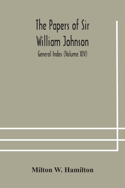 The Papers Of Sir William Johnson; General Index (Volume Xiv)