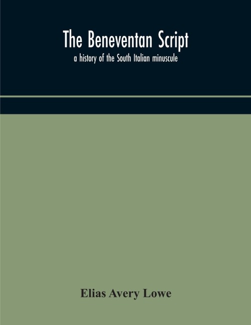 The Beneventan Script: A History Of The South Italian Minuscule