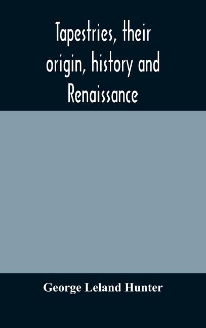 Tapestries, Their Origin, History And Renaissance