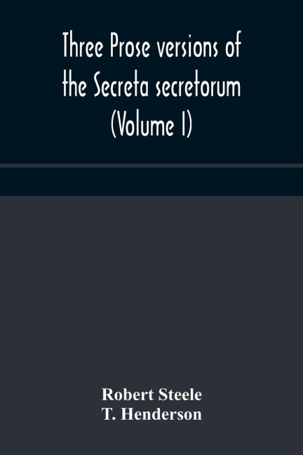 Three Prose Versions Of The Secreta Secretorum (Volume I)