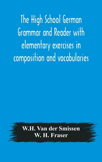 The High School German Grammar And Reader With Elementary Exercises In Composition And Vocabularies